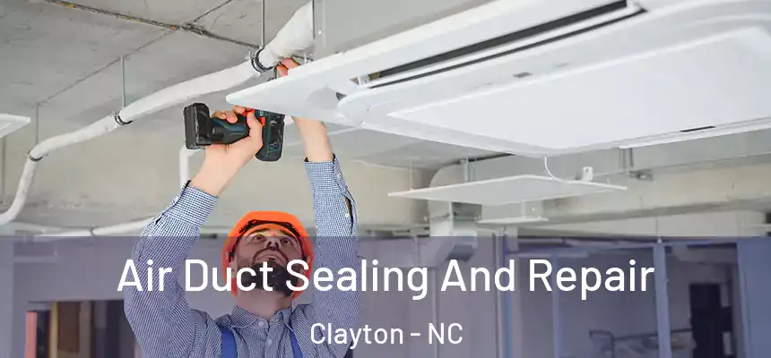 Air Duct Sealing And Repair Clayton - NC