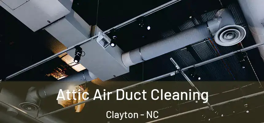 Attic Air Duct Cleaning Clayton - NC