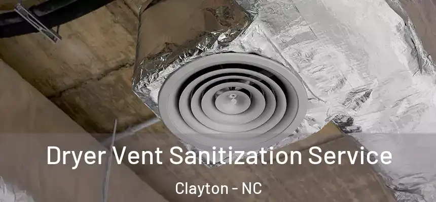Dryer Vent Sanitization Service Clayton - NC