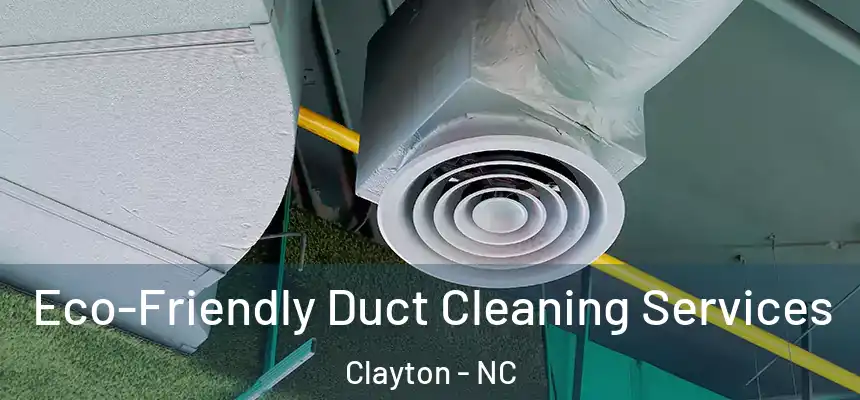 Eco-Friendly Duct Cleaning Services Clayton - NC