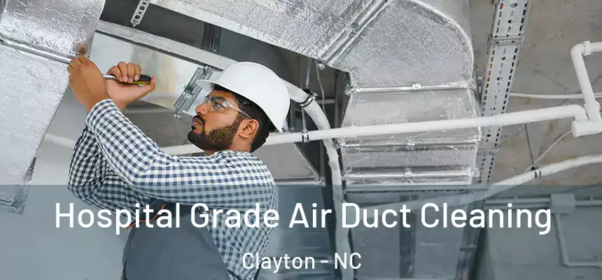 Hospital Grade Air Duct Cleaning Clayton - NC