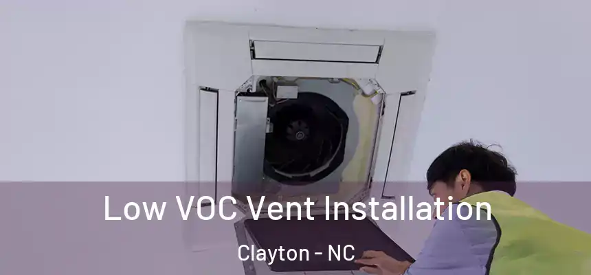  Low VOC Vent Installation Clayton - NC