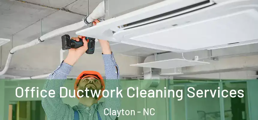  Office Ductwork Cleaning Services Clayton - NC